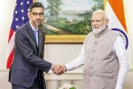 Sundar Pichai for India, Google India Investments, sundar pichai briefs modi about google investments, Narendra modi Sundar Pichai for India, Google India Investments, sundar pichai briefs modi about google investments, Narendra modi