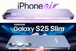 iPhone 17 Air and Samsung Galaxy S25 Slim common, Samsung Galaxy S25 Slim, iphone 17 air and samsung galaxy s25 slim to get smaller batteries, Wide angle