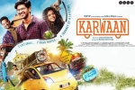 Karwaan cast and crew, Karwaan posters, karwaan hindi movie, Cheetah